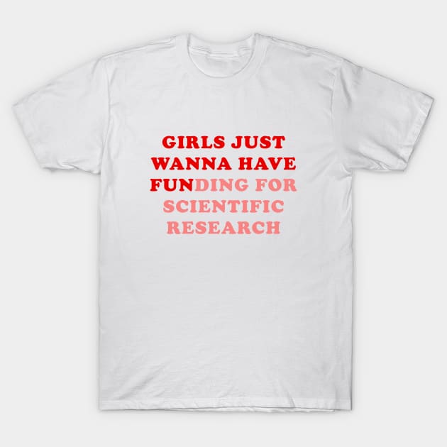 Girls just wanna have funding for scientific research T-Shirt by Ramy Art